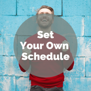 Set your own schedule
